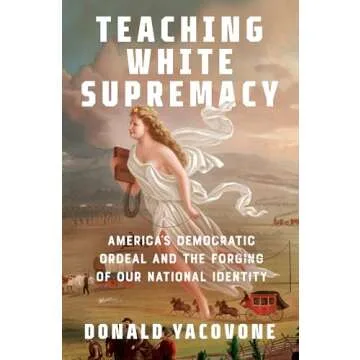 Teaching White Supremacy: America's Democratic Ordeal and the Forging of Our National Identity