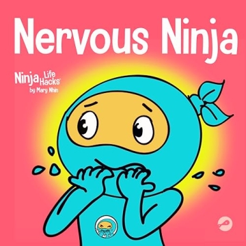 Nervous Ninja: A Social Emotional Book for Kids About Calming Worry and Anxiety (Ninja Life Hacks)