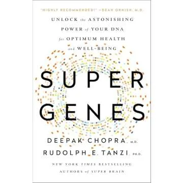 Super Genes: Unlock the Astonishing Power of Your DNA for Optimum Health and Well-Being