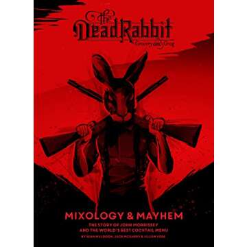 The Dead Rabbit Mixology & Mayhem: The Story of John Morrissey and the World's Best Cocktail Menu