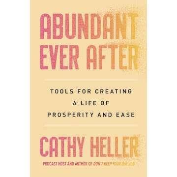 Abundant Ever After: Tools for Creating a Life of Prosperity and Ease