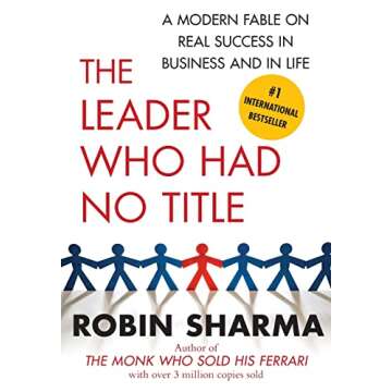 The Leader Who Had No Title: A Transformative Guide to Success in Life