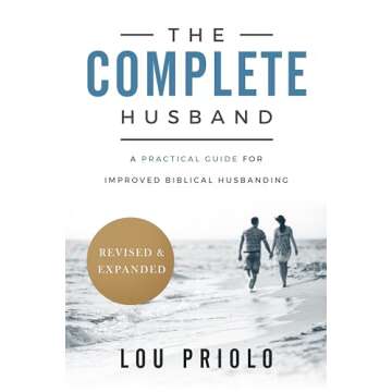 The Complete Husband: A Practical Guide for Improved Biblical Husbanding