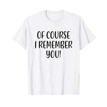 Of Course I Remember Funny White Lie Party Costume Women Men T-Shirt