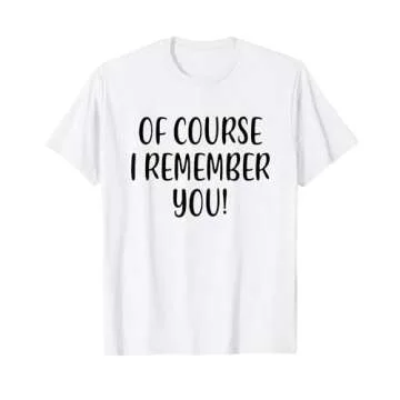 Of Course I Remember Funny White Lie Party Costume Women Men T-Shirt