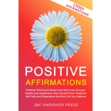 Positive Affirmations: Positive Thinking to Boost Your Self-Love, Success, Health and Happiness, Fre...