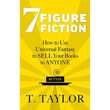 7 FIGURE FICTION: How to Use Universal Fantasy to SELL Your Books to ANYONE (Universal Fantasy™: B...