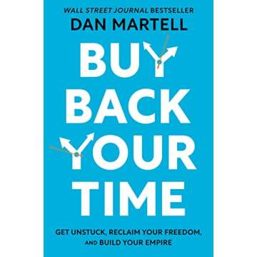 Buy Back Your Time: Get Unstuck, Reclaim Your Freedom, and Build Your Empire