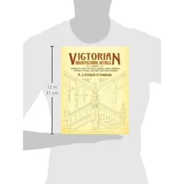 Victorian Architectural Details: Designs for Over 700 Stairs, Mantels, Doors, Windows, Cornices, Porches, and Other Decorative Elements (Dover Architecture)