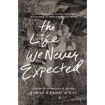 The Life We Never Expected: Hopeful Reflections on the Challenges of Parenting Children with Special...