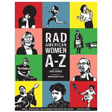 Rad American Women A-Z: Rebels, Trailblazers, and Visionaries who Shaped Our History . . . and Our F...