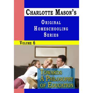 Charlotte Mason's Original Homeschooling Series Volume 6 - Towards A Philosophy of Education