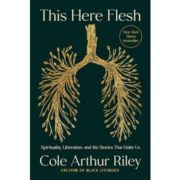 This Here Flesh: Spirituality, Liberation, and the Stories That Make Us - A Transformative Literary ...