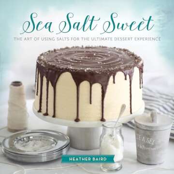 Sea Salt Sweet Cookbook for Dessert Lovers and Bakers