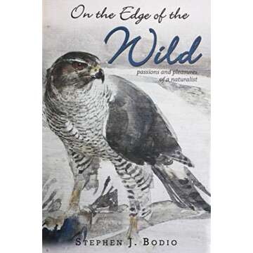 On the Edge of the Wild: Passions and Pleasures of a Naturalist