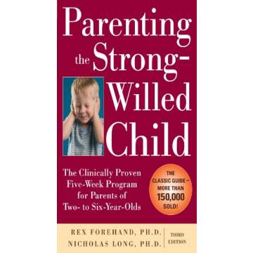 Parenting the Strong-Willed Child: The Clinically Proven Five-Week Program for Parents of Two- to Si...