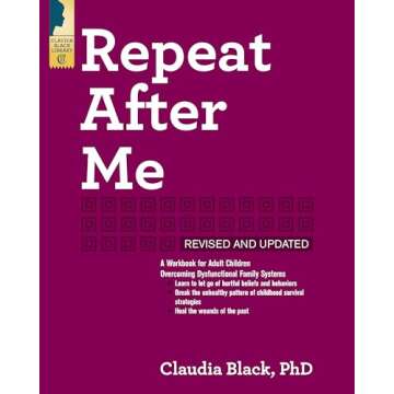 Repeat After Me: A Workbook for Adult Children Overcoming Dysfunctional Family Systems