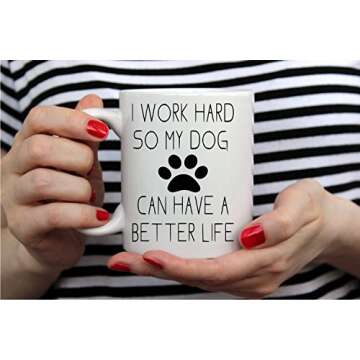 AW Fashions I Work Hard So My Dog Can Have a Better Life - Funny Dog Lovers Mug - 11OZ Coffee Mug - Funny Gag Mug - 11OZ Coffee Mug - Employee, Boss - Perfect for Birthday, Women, or Friend