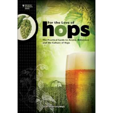 For The Love of Hops: The Practical Guide to Aroma, Bitterness and the Culture of Hops (Brewing Elem...