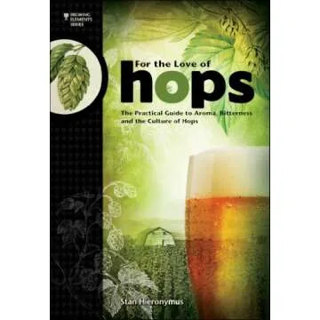 For The Love of Hops: The Practical Guide to Aroma, Bitterness and the Culture of Hops (Brewing Elem...