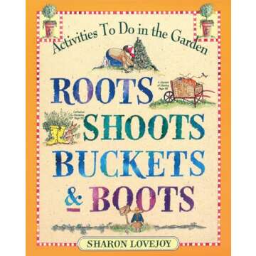 Roots, Shoots, Buckets & Boots: An Engaging Guide to Gardening Together with Children