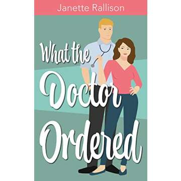 What the Doctor Ordered: A Small Town, Sweet Romcom