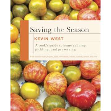 Saving the Season: A Cook's Guide to Home Canning, Pickling, and Preserving: A Cookbook