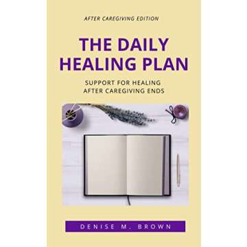 The Daily Healing Plan: Support for Healing After Caregiving Ends