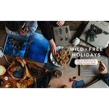 Wild and Free Holidays: 35 Festive Family Activities to Make the Season Bright