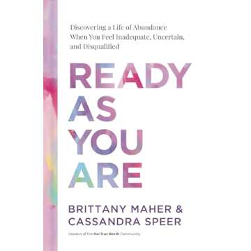 Ready As You Are: Discovering a Life of Abundance When You Feel Inadequate, Uncertain, and Disqualif...