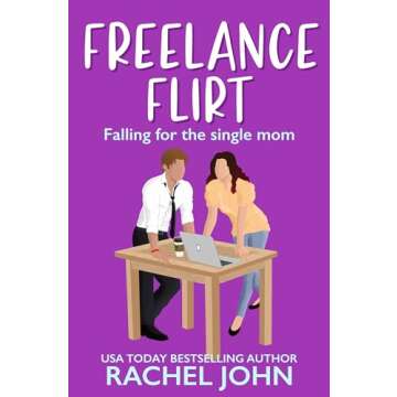 Freelance Flirt: Falling for the Single Mom (Sworn to Loathe You Book 5)