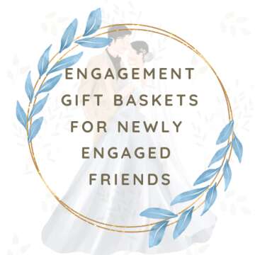 Engagement Gift Baskets For Newly Engaged Friends