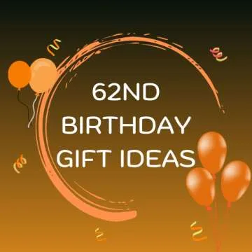 62nd Birthday Gift Ideas