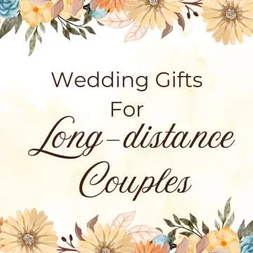 Wedding Gifts for Long-Distance Couples