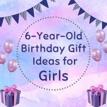 6-Year-Old Birthday Gift Ideas for Girls