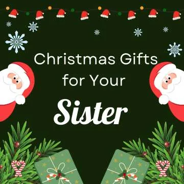 Christmas Gifts for Your Sisters