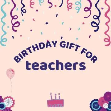 Grand Birthday Gift Ideas for Your Teacher