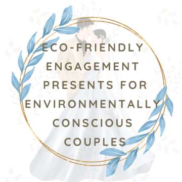 Eco-Friendly Engagement Presents For Environmentally Conscious Couples