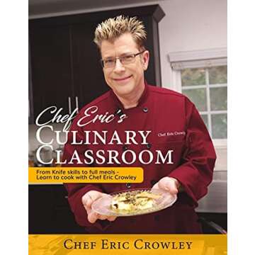 Chef Eric's Cookbook - From Knife Skills to Full Meals - Learn to Cook with Chef Eric Crowley - 12 C...