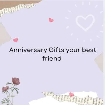 Anniversary Gifts your Best friend