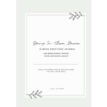 Hang in There, Mama Six-week Gratitude Journal for Moms Raising Tweens, Teens, and Young Adults