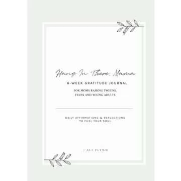 Hang in There, Mama Six-week Gratitude Journal for Moms Raising Tweens, Teens, and Young Adults