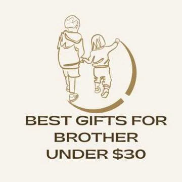 Best Gifts For Brother Under $30