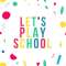 Let’s Play School