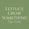 Lettuce Grow Something