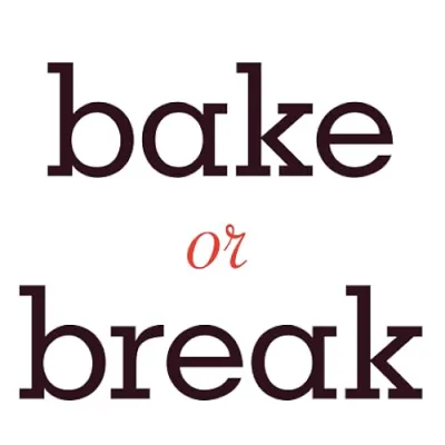 Bake or Break
