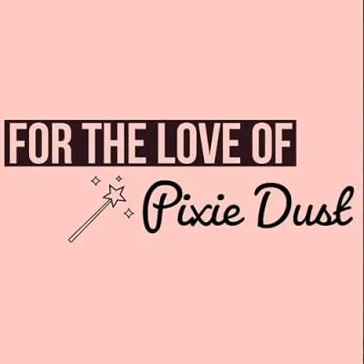 For the Love of Pixie Dust’s Favorite Things