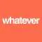 whatever