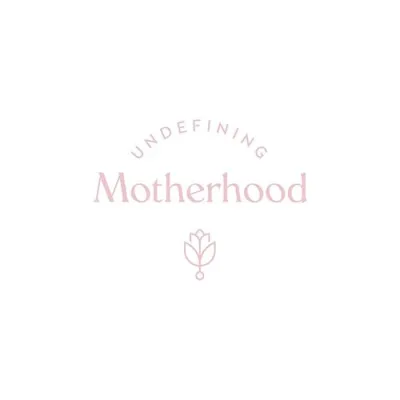 Undefining Motherhood by Katy Huie Harrison