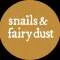 Snails & Fairy Dust